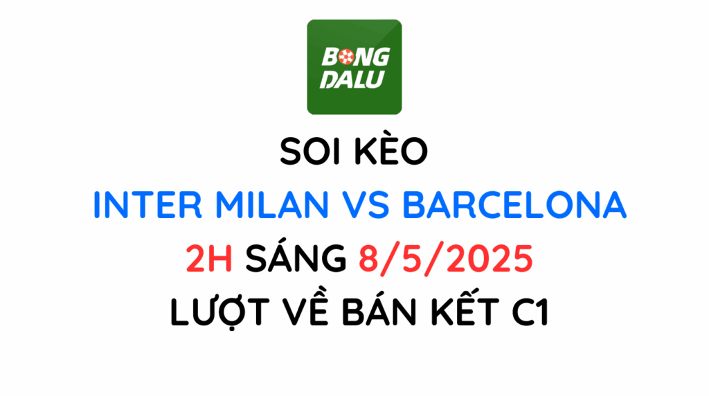 Soi Kèo Inter Milan vs Barcelona Bán Kết UEFA C1 24/25
